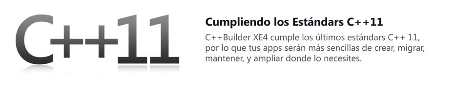 C++Builder XE4 cumple los últimos estándars C++ 11, por lo que tus apps serán más sencillas de crear, migrar, mantener, y ampliar donde lo necesites. 